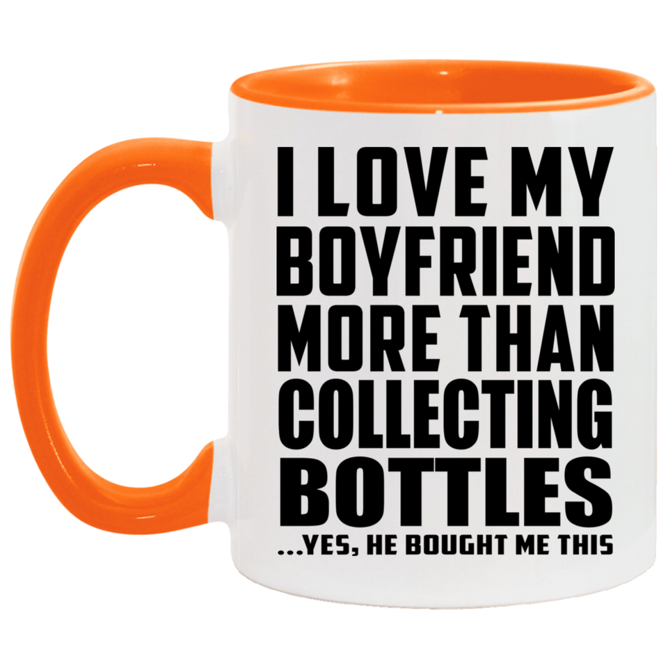 I Love My Boyfriend More Than Collecting Bottles - 11oz Accent Mug Orange