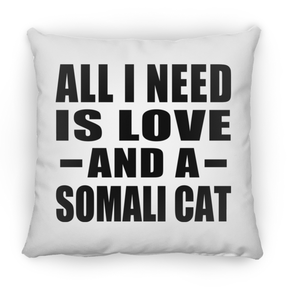 All I Need Is Love And A Somali Cat - Throw Pillow