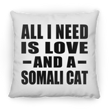 All I Need Is Love And A Somali Cat - Throw Pillow