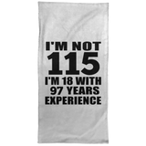 115th Birthday I'm Not 115 I'm 18 With 97 Years Experience - Hand Towel