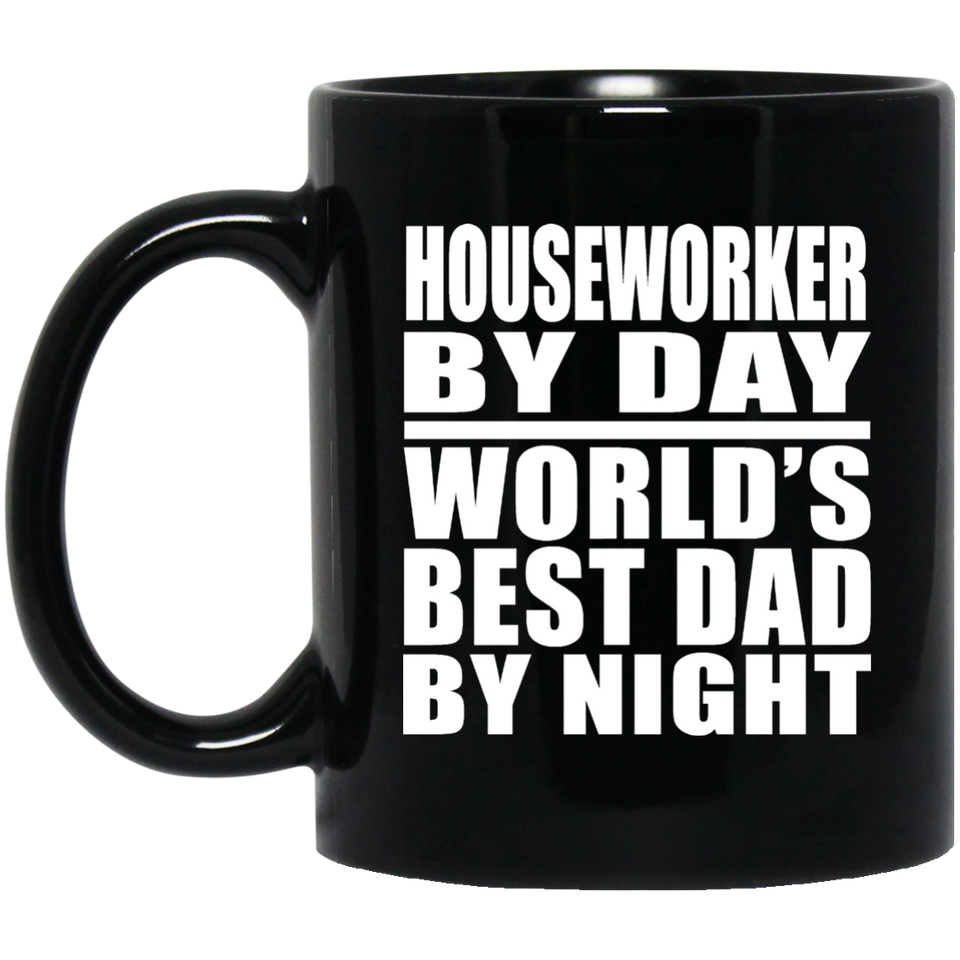 Houseworker By Day World's Best Dad By Night - 11 Oz Coffee Mug Black