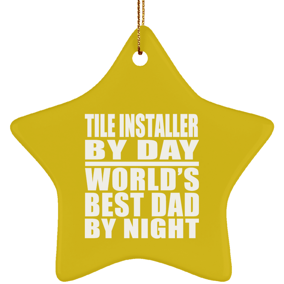 Tile Installer By Day World's Best Dad By Night - Star Ornament