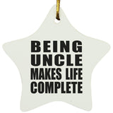 Being Uncle Makes Life Complete - Star Ornament