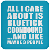 All I Care About Is Bluetick Coonhound - Drink Coaster
