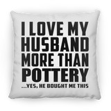 I Love My Husband More Than Pottery - Throw Pillow
