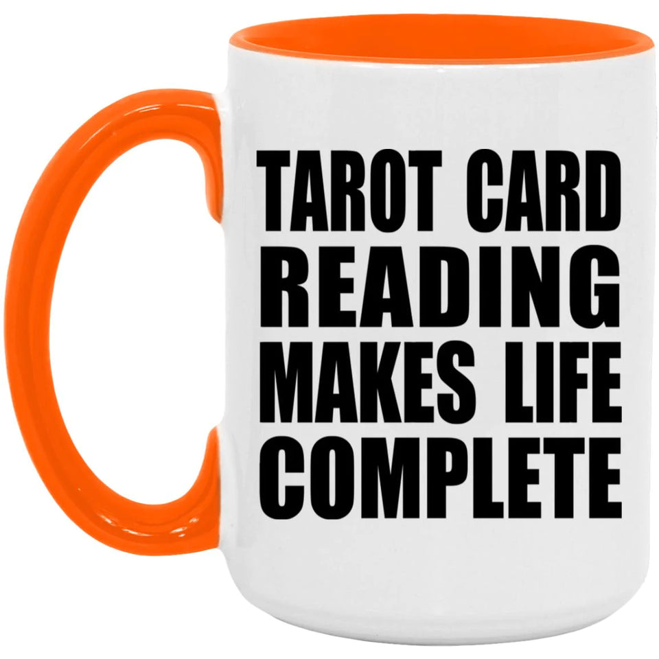 Tarot Card Reading Makes Life Complete - 15oz Accent Mug Orange