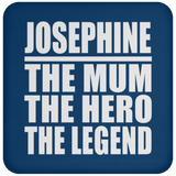 Josephine The Mum The Hero The Legend - Drink Coaster