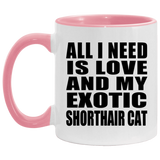 All I Need Is Love And My Exotic Shorthair Cat - 11oz Accent Mug Pink