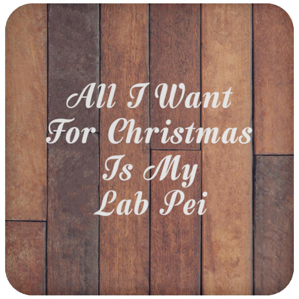 All I Want For Christmas Is My Lab Pei - Drink Coaster E