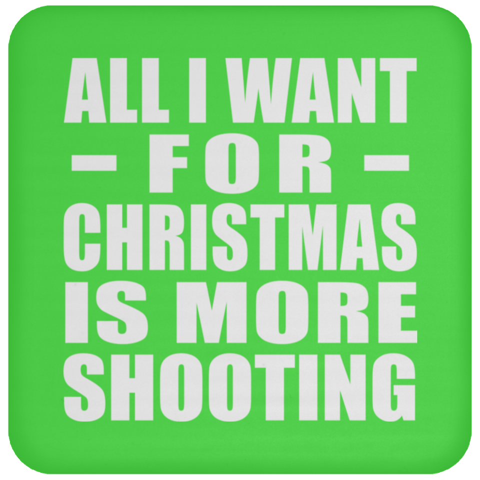 All I Want For Christmas Is More Shooting - Coaster