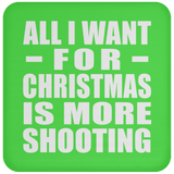 All I Want For Christmas Is More Shooting - Coaster