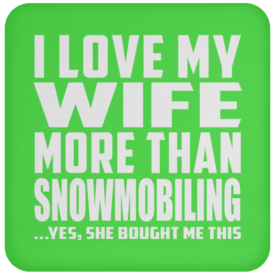 I Love My Wife More Than Snowmobiling - Drink Coaster