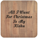 All I Want For Christmas Is My Kishu - Drink Coaster C