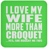 I Love My Wife More Than Croquet - Drink Coaster