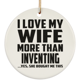 I Love My Wife More Than Inventing - Circle Ornament