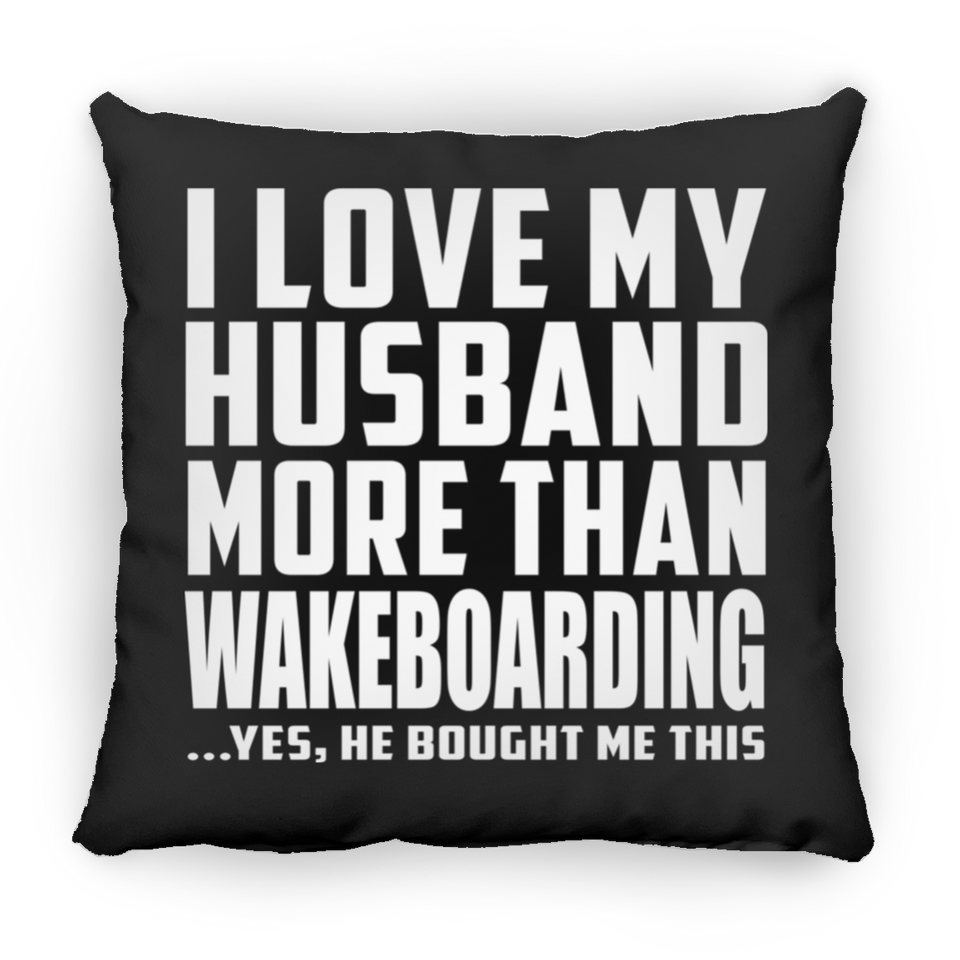 I Love My Husband More Than Wakeboarding - Throw Pillow Black