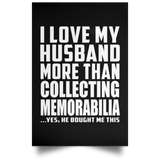 I Love My Husband More Than Collecting Memorabilia - Poster Portrait