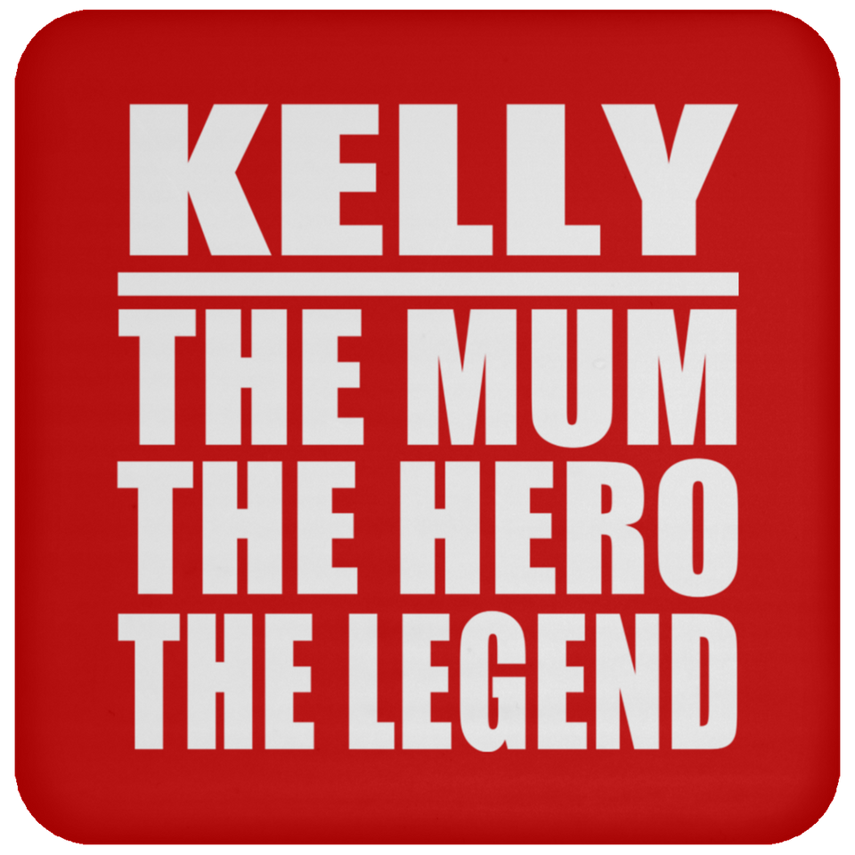 Kelly The Mum The Hero The Legend - Drink Coaster