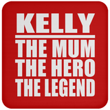 Kelly The Mum The Hero The Legend - Drink Coaster