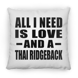 All I Need Is Love And A Thai Ridgeback - Throw Pillow
