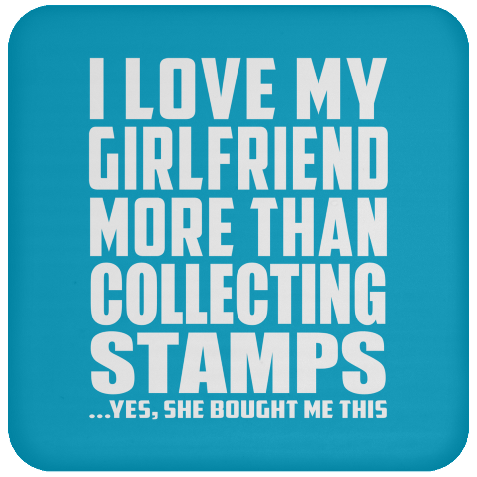 I Love My Girlfriend More Than Collecting Stamps - Drink Coaster