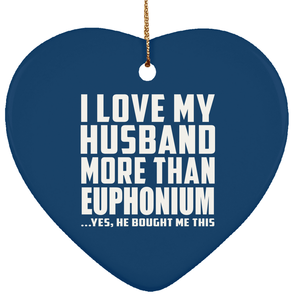 I Love My Husband More Than Euphonium - Heart Ornament