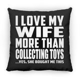 I Love My Wife More Than Collecting Toys - Throw Pillow Black