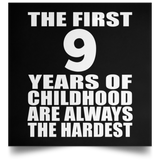 9th Birthday First 9 Years of Childhood Are The Hardest - Poster Square