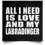 All I Need Is Love And My Labradinger - Poster Square