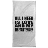 All I Need Is Love And My Tibetan Terrier - Hand Towel