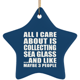 All I Care About Is Collecting Sea Glass - Star Ornament