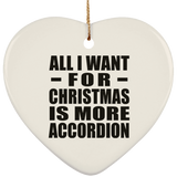 All I Want For Christmas Is More Accordion - Heart Ornament