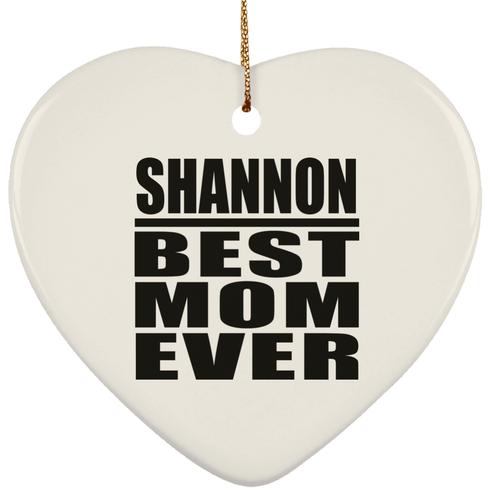 Shannon Best Mom Ever - Heart Ornament