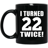 44th Birthday I Turned 22 Twice - 11oz Coffee Mug Black
