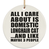 All I Care About Is Domestic Longhair Cat - Circle Ornament
