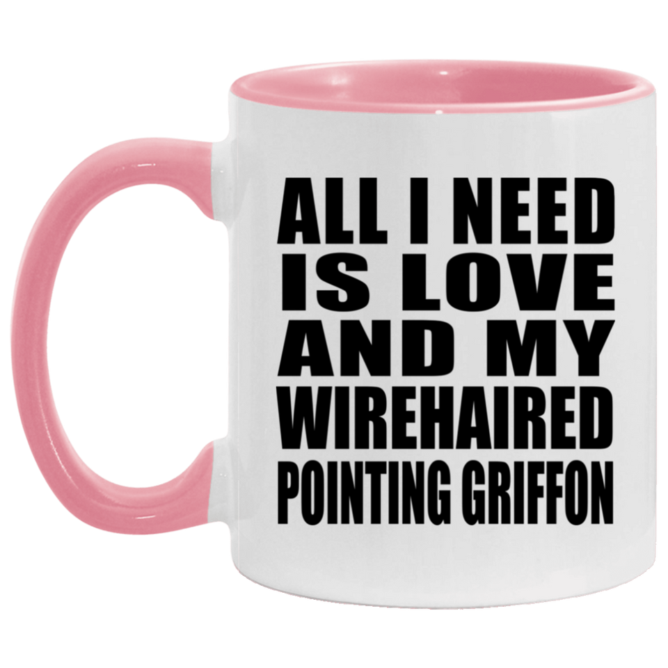 All I Need Is Love And My Wirehaired Pointing Griffon - 11oz Accent Mug Pink