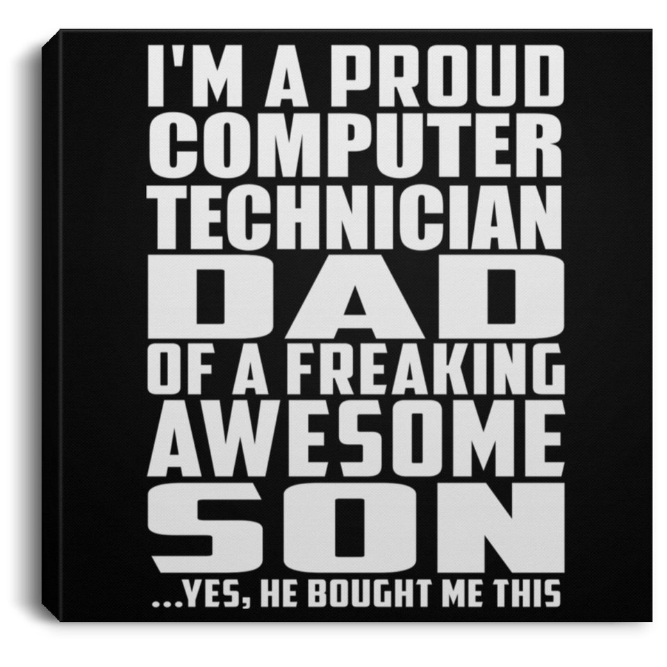 Proud Computer Technician Dad Of Awesome Son - Canvas Square