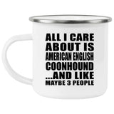 All I Care About Is American English Coonhound - 12oz Camping Mug