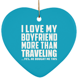 I Love My Boyfriend More Than Traveling - Heart Ornament
