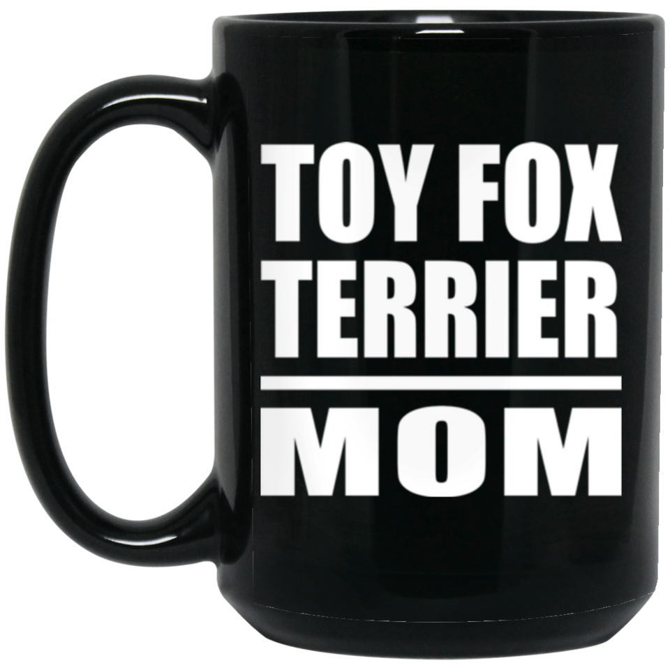 Toy Fox Terrier Mom - 15oz Coffee Mug Black