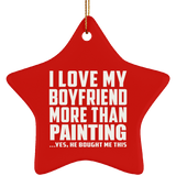 I Love My Boyfriend More Than Painting - Star Ornament