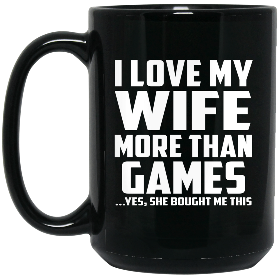 I Love My Wife More Than Games - 15 Oz Coffee Mug Black