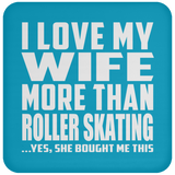 I Love My Wife More Than Roller Skating - Drink Coaster