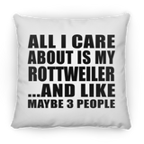 All I Care About Is My Rottweiler - Throw Pillow