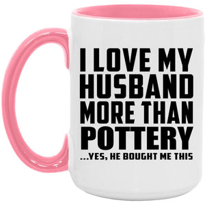I Love My Husband More Than Pottery - 15oz Accent Mug Pink