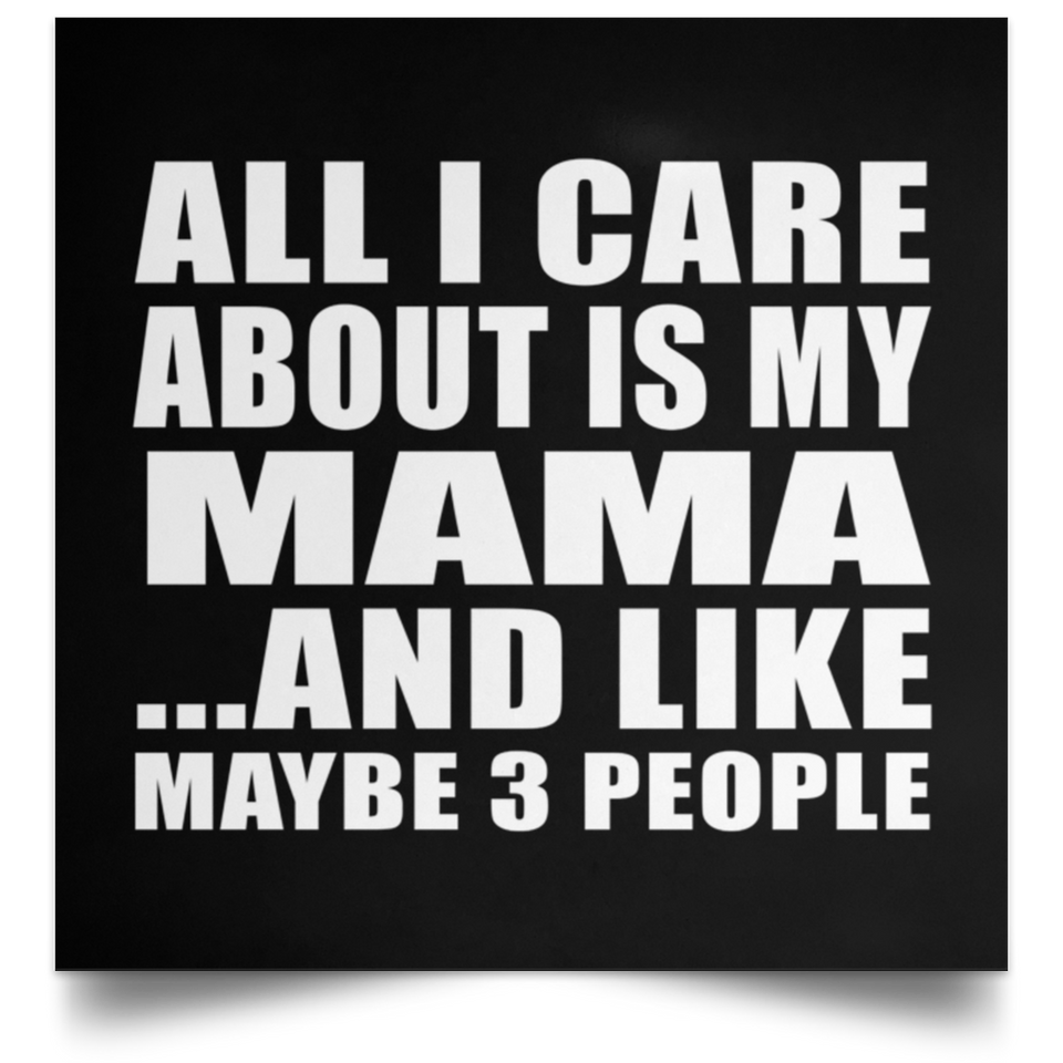 All I Care About Is My Mama - Poster Square