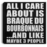 All I Care About Is Braque Du Bourbonnais - Canvas Square