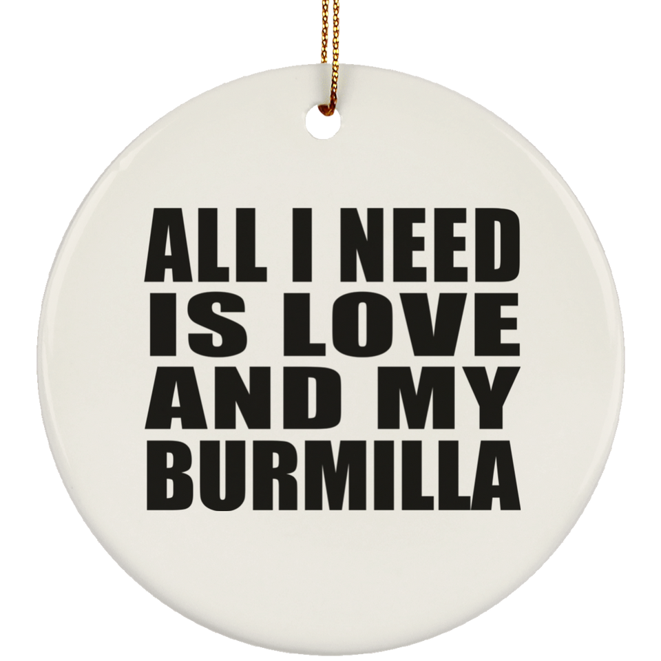 All I Need Is Love And My Burmilla - Circle Ornament