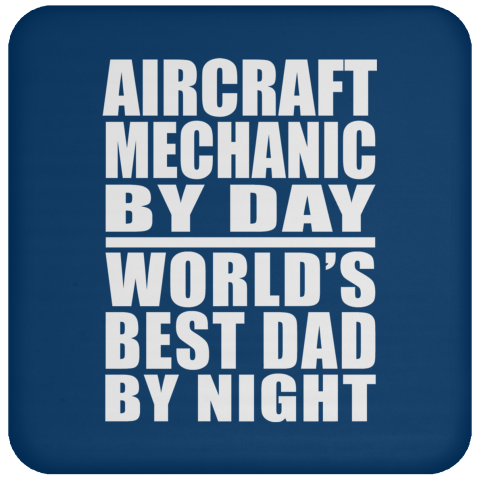 Aircraft Mechanic By Day World's Best Dad By Night - Drink Coaster