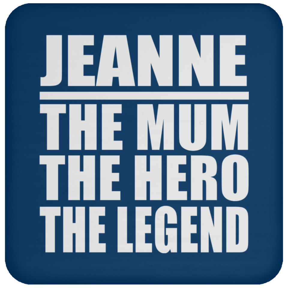 Jeanne The Mum The Hero The Legend - Drink Coaster